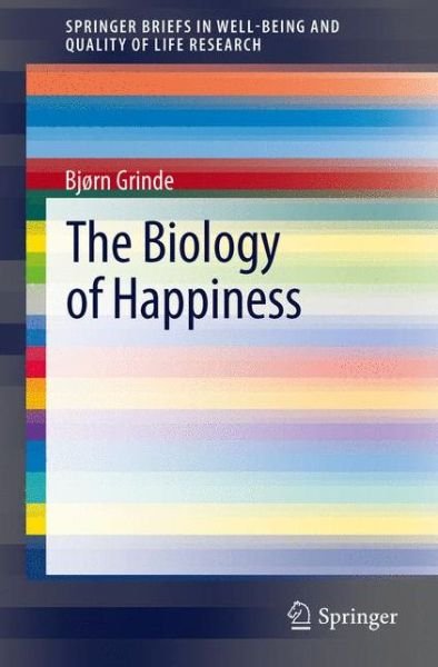Bjorn Grinde · The Biology of Happiness - SpringerBriefs in Well-Being and Quality of Life Research (Pocketbok) [2012 edition] (2012)