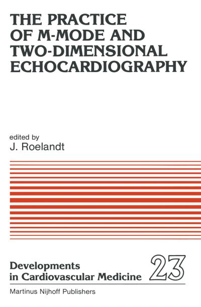 Cover for J R Roelandt · The Practice of M-Mode and Two-Dimensional Echocardiography - Developments in Cardiovascular Medicine (Paperback Book) [Softcover reprint of the original 1st ed. 1983 edition] (2011)