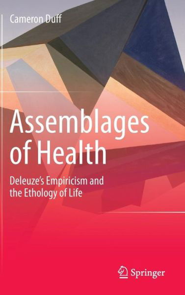 Cameron Duff · Assemblages of Health: Deleuze's Empiricism and the Ethology of Life (Hardcover Book) [2014 edition] (2014)