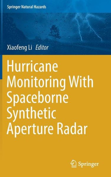 Cover for Hurricane Monitoring With Spaceborne Synthetic Aperture Radar - Springer Natural Hazards (Hardcover Book) [1st ed. 2017 edition] (2017)