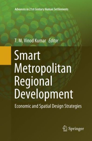 Cover for Smart Metropolitan Regional Development: Economic and Spatial Design Strategies - Advances in 21st Century Human Settlements (Paperback Book) [Softcover Reprint of the Original 1st 2019 edition] (2018)