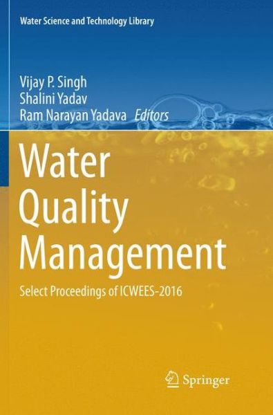 Water Quality Management: Select Proceedings of ICWEES-2016 - Water Science and Technology Library -  - Books - Springer Verlag, Singapore - 9789811354922 - December 25, 2018
