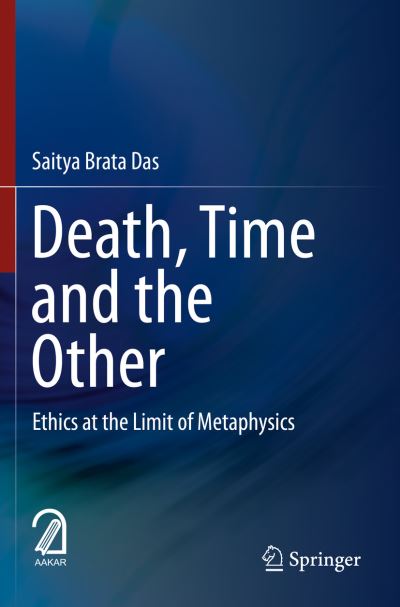 Cover for Saitya Brata Das · Death, Time  and  the Other: Ethics at the Limit of Metaphysics (Paperback Book) [1st ed. 2020 edition] (2021)