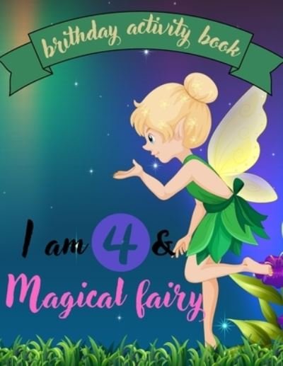 I am 4 & Magical fairy brithday activity book: A fairy birthday for  4 year old girls - Med Chohaib med - Boeken - Independently published - 9798354783922 - 22 september 2022