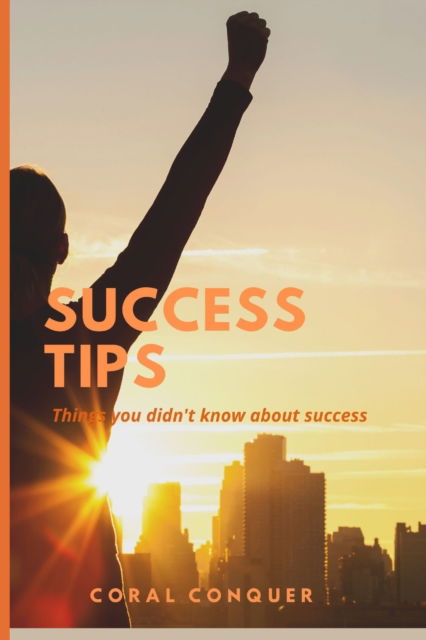 Cover for Conquer Coral Conquer · Success Tips: Things you didn't know about success. (Paperback Book) (2022)