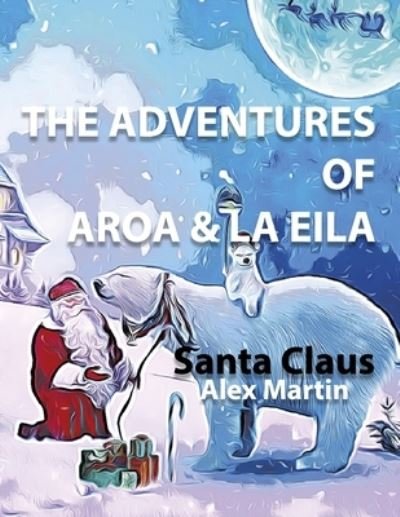 Cover for Alex Martin · The Adventures of Aroa &amp; La Eila: Santa Claus (Paperback Book) (2022)