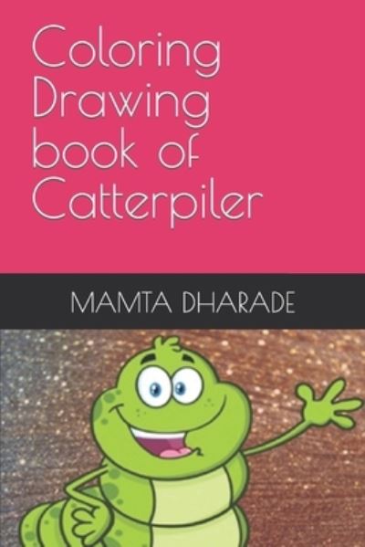 Coloring Drawing book of Catterpiler - Mamta Dharade - Livres - Independently Published - 9798418117922 - 16 février 2022