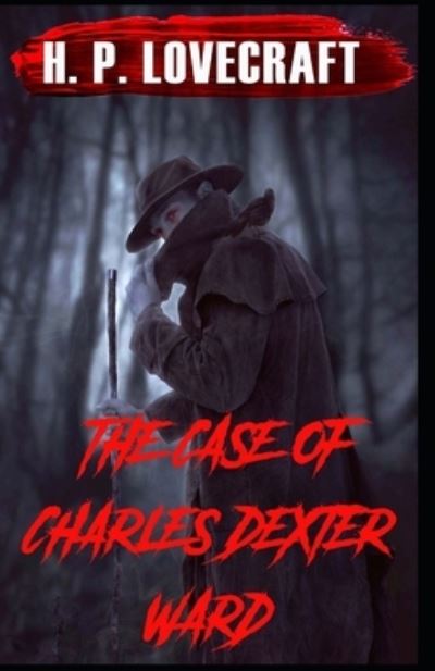 The Case of Charles Dexter Ward illustrated - H P Lovecraft - Books - Independently Published - 9798511742922 - May 28, 2021