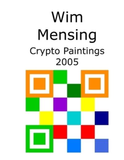 Cover for Wim Mensing · Wim Mensing Crypto Paintings 2005 (Paperback Book) (2021)