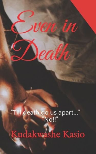 Cover for Kudakwashe Kasio · Even in Death: &quot;Till death do us apart...&quot; &quot;No!!&quot; (Pocketbok) (2021)