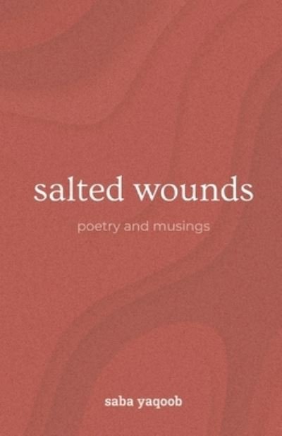 Cover for Saba Yaqoob · Salted Wounds: Poetry and Musings (Pocketbok) (2022)
