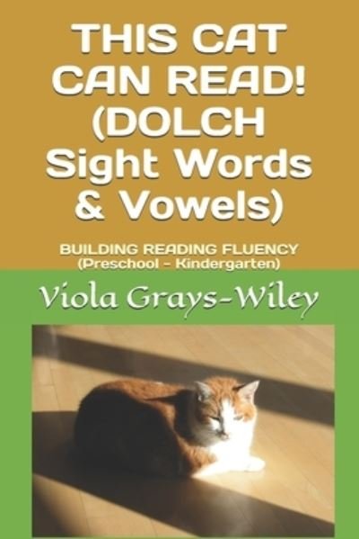THIS CAT CAN READ! (DOLCH Sight Words & Vowels): BUILDING READING FLUENCY (Preschool - Kindergarten) - Grays-Wiley Kindergarten Library Set - Viola Grays-Wiley - Kirjat - Independently Published - 9798546799922 - perjantai 30. heinäkuuta 2021
