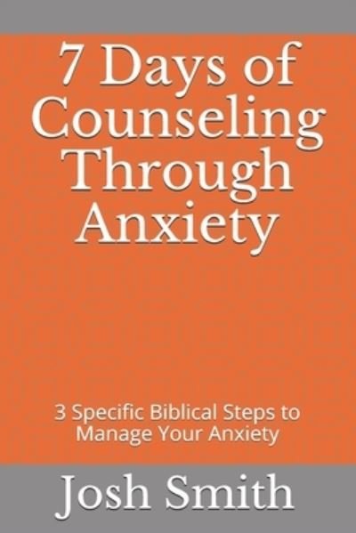 Cover for Josh Smith · 7 Days of Counseling Through Anxiety (Paperback Book) (2020)