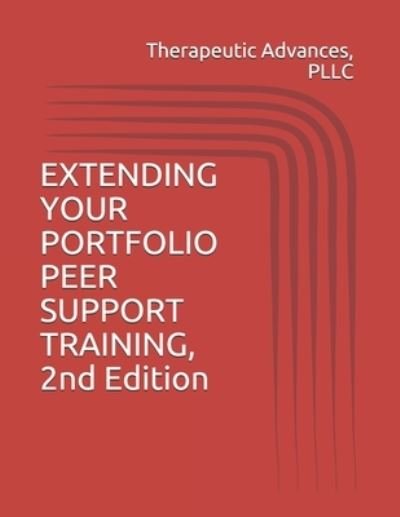 Cover for Pllc Therapeutic Advances · EXTENDING YOUR PORTFOLIO PEER SUPPORT TRAINING, 2nd Edition (Paperback Book) (2020)