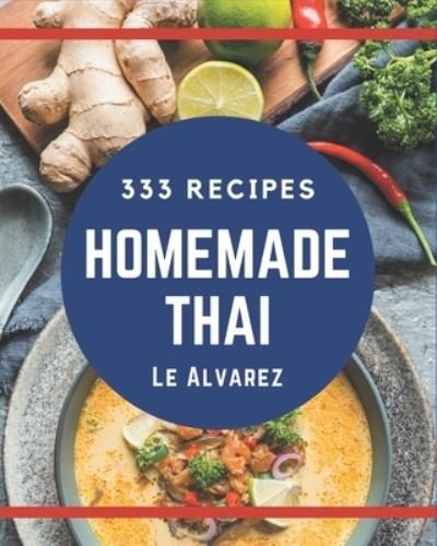 Cover for Le Alvarez · 333 Homemade Thai Recipes (Paperback Book) (2020)