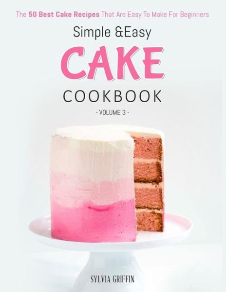 Cover for Griffin Sylvia · Simple and Easy Cake Cookbook (Pocketbok) (2020)