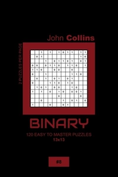 Cover for John Collins · Binary - 120 Easy To Master Puzzles 13x13 - 8 (Paperback Book) (2020)