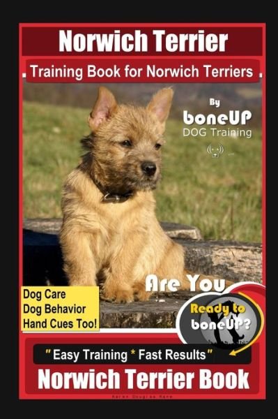 Cover for Karen Douglas Kane · Norwich Terrier Training Book for Norwich Terriers By BoneUP DOG Training, Dog Care, Dog Behavior, Hand Cues Too! Are You Ready to Bone Up? Easy Training * Fast Results, Norwich Terrier Book (Paperback Bog) (2020)