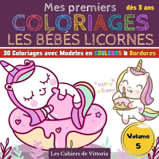 Cover for Les Cahiers de Vittoria · Mes Premiers Coloriages Les Bebes Licornes - Volume 5 (Paperback Book) (2020)