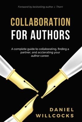 Cover for Daniel Willcocks · Collaboration for Authors: A complete guide to collaborating, finding a partner, and accelerating your author career. - Great Writers Share (Hardcover Book) (2020)