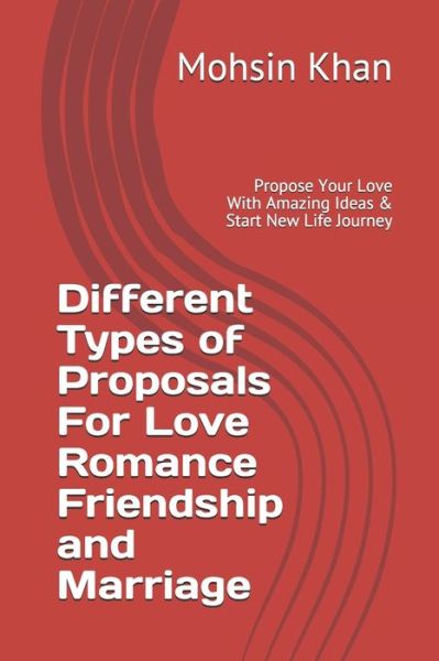 Cover for Mohsin Khan · Different Types of Proposals For Love Romance Friendship and Marriage (Paperback Book) (2020)