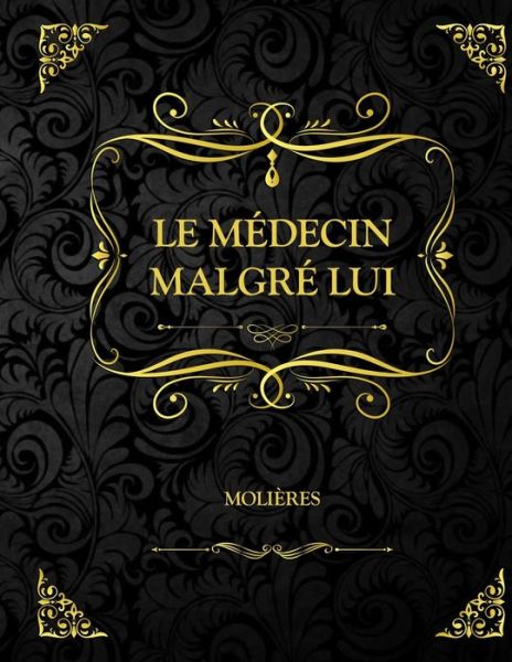 Le medecin malgre lui - Moliere - Books - Independently Published - 9798702247922 - January 30, 2021