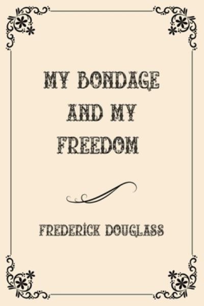 Cover for Frederick Douglass · My Bondage and My Freedom: Luxurious Edition (Paperback Book) (2021)