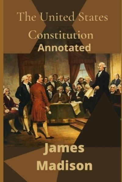 Cover for James Madison · The United States Constitution Annotated (Paperback Book) (2021)