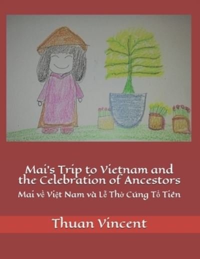 Cover for Thuan Vincent · Mai's Trip to Vietnam and the Celebration of Ancestors: Mai v&amp;#7873; Vi&amp;#7879; t Nam va L&amp;#7877; Th&amp;#7901; Cung T&amp;#7893; Tien - A Vietnamese Girl Named Mai. (Paperback Book) (2021)