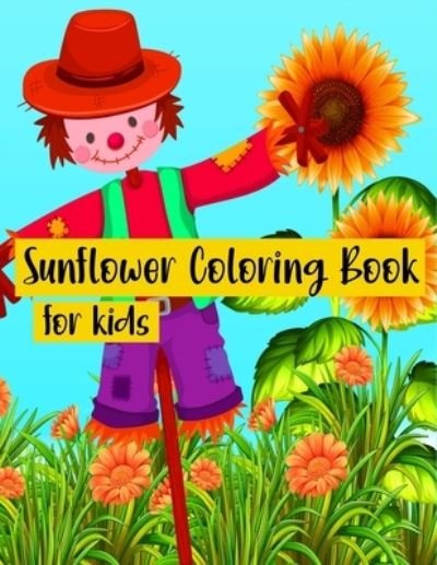 Sunflower Coloring Book for Kids: A great way for kids relaxation and to de-stress - Cute Easy and Relaxing Realistic Large Print Birthday Gifts age 3-12 - Bmb Coloring Book - Boeken - Independently Published - 9798728917922 - 26 maart 2021