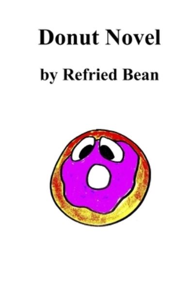 Cover for Refried Bean · Donut Novel (Paperback Book) (2021)