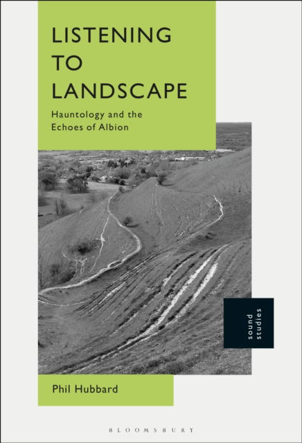 Cover for Hubbard, Dr Phil (Kings College London, UK) · Listening to Landscape: Hauntology and the Echoes of Albion (Hardcover Book) (2025)