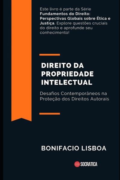 Cover for Bonifacio Lisboa · Direito da Propriedade Intelectual: Desafios Contempor?neos na Prote??o dos Direitos Autorais - Fundamentos Do Direito: Perspectivas Globais Sobre ?tica E Justi?a (Paperback Book) (2023)