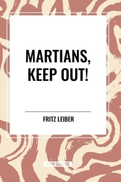 Martians, Keep Out! - Fritz Leiber - Livros - Start Classics - 9798880907922 - 8 de maio de 2024