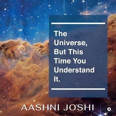 Cover for Aashni Joshi · The Universe, But This Time You Understand It. (Pocketbok) (2022)