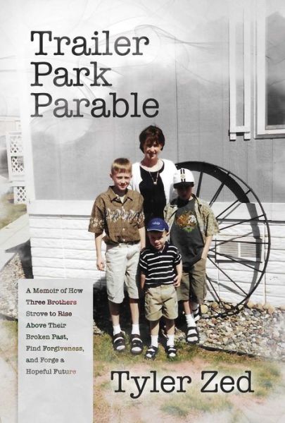 Cover for Tyler Zed · Trailer Park Parable: A Memoir of How Three Brothers Strove to Rise Above Their Broken Past, Find Forgiveness, and Forge a Hopeful Future (Paperback Book) (2024)