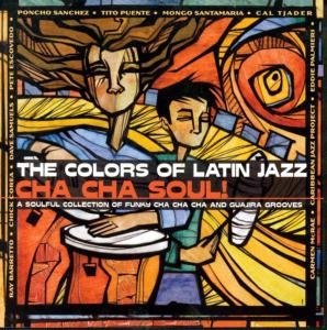 Colors of Latin Jazz: Cha Cha Soul / Various - Colors of Latin Jazz: Cha Cha Soul / Various - Musiikki - Concord Records - 0013431530923 - tiistai 27. huhtikuuta 2004