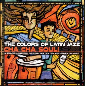 Colors of Latin Jazz: Cha Cha Soul / Various - Colors of Latin Jazz: Cha Cha Soul / Various - Music - Concord Records - 0013431530923 - April 27, 2004