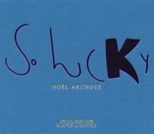 So Lucky - Noel Akchote - Música - WINTER & WINTER - 0025091012923 - 10 de abril de 2007