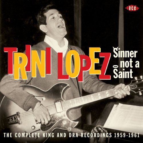 Cover for Trini Lopez · Sinner Not A Saint - The Complete King And Dra Recordings 1959-1961 (CD) (2011)