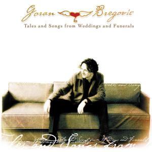 Tales and Songs from Weddings and Funerals - Goran Bregovic - Musiikki - POP - 0044006307923 - maanantai 19. elokuuta 2002