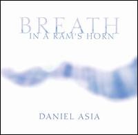 Breath In A RamS Horn - Composer Daniel Asia - Muziek - SUMMIT RECORDS - 0099402336923 - 26 januari 2015