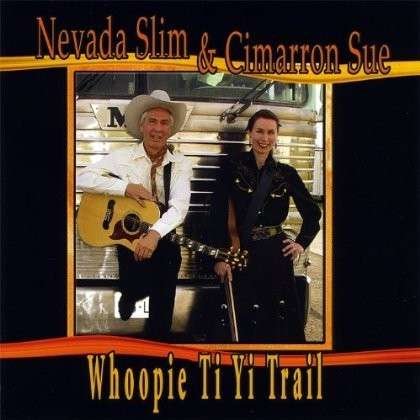 Cover for Nevada Slim &amp; Cimarron Sue · Whoopie Ti Yi Trail (CD) (2005)