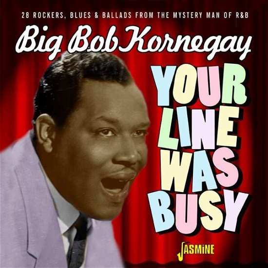 Cover for Big Bob Kornegay · Your Line Was Busy - 28 Rockers. Blues &amp; Ballads From The Mystery Man Of R&amp;B (CD) (2020)