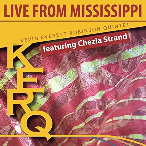 Cover for Kevin Everett Robinson Quintet Featuring Chezia Strand · Kerq: Live From Mississippi (CD) (2017)