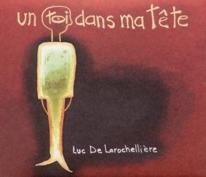 Cover for Luc De Larochelliere · Toi Dans Ma Tete (CD) [Digipak] (2010)