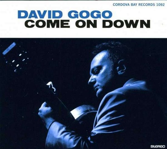 Come On Down - David Gogo - Musiikki - CORDOVA BAY - 0624481010923 - maanantai 28. kesäkuuta 2021
