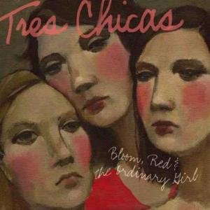 Cover for Tres Chicas · Bloom Red &amp; The Ordinary. (CD) (2006)