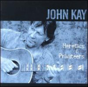 Cover for John Kay · Heretics &amp; Privateers (CD) (2002)