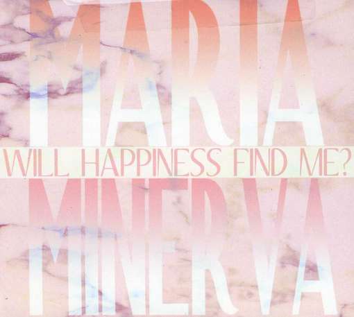 Cover for Maria Minerva · Will Happiness Find Me (CD) (2012)